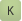K
