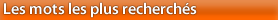 Les mots les plus recherchs